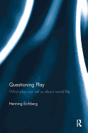 Questioning Play: What Play Can Tell Us About Social Life
