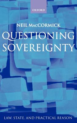 Questioning Sovereignty: Law, State. and Nation in the European Commonwealth - Maccormick, Neil