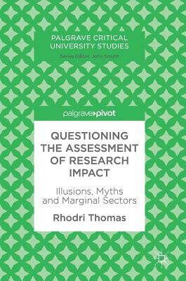 Questioning the Assessment of Research Impact: Illusions, Myths and Marginal Sectors - Thomas, Rhodri