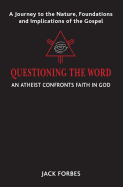 Questioning the Word: An Atheist Confronts Faith in God