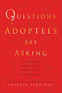 Questions Adoptees Are Asking: About Beginnings, about Birth Family, about Searching, about Finding Peace