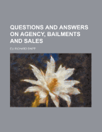 Questions and Answers on Agency, Bailments and Sales - Shipp, Eli Richard