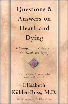 Questions and Answers on Death and Dying: A Companion Volume to on Death and Dying - Kbler-Ross, Elisabeth