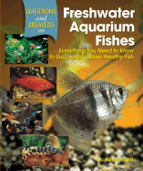 Questions and Answers on Freshwater Aquarium Fishes: Everything You Need to Know to Successfully Raise Healthy Fish