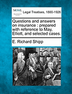 Questions and Answers on Insurance: Prepared with Reference to May, Elliott, and Selected Cases.