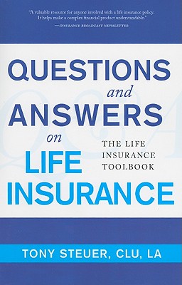 Questions and Answers on Life Insurance: The Life Insurance Toolbook - Steuer, Anthony