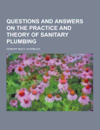 Questions and Answers on the Practice and Theory of Sanitary Plumbing