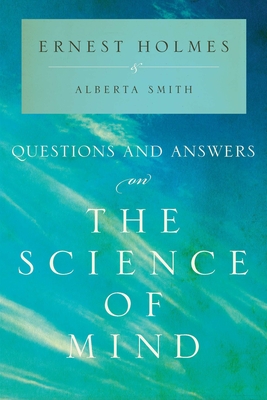 Questions and Answers on the Science of Mind - Holmes, Ernest, and Smith, Alberta