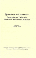 Questions and Answers: Strategies for Using the Electronic Reference Collection: Clinic on Library Applications of Data Processing, 1987