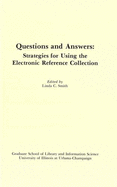 Questions and Answers: Strategies for Using the Electronic Reference Collection: Clinic on Library Applications of Data Processing, 1987 - Smith, Linda C