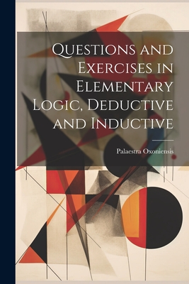 Questions and Exercises in Elementary Logic, Deductive and Inductive - Oxoniensis, Palaestra