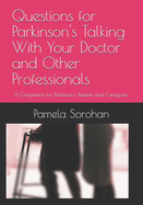 Questions for Parkinson's Talking With Your Doctor and Other Professionals: A Companion for Parkinson's Patients and Caregivers