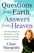 Questions from Earth, Answers from Heaven: A Psychic Intuitive's Discussion of Life, Death and What Awaits Us Beyond