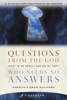 Questions from the God Who Needs No Answers: What Is He Really Asking of You? - Williford, Craig, and Williford, Carolyn