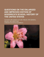 Questions on the Enlarged and Improved Edition of Goodrich's School History of the United States