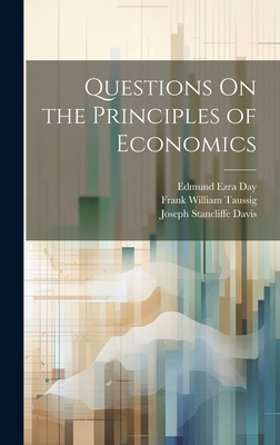 Questions On the Principles of Economics - Taussig, Frank William, and Davis, Joseph Stancliffe, and Day, Edmund Ezra