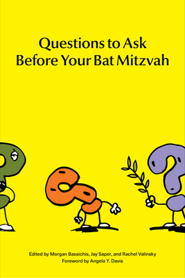 Questions to Ask Before Your Bat Mitzvah - Bassichis, Morgan (Editor), and Saper, Jay (Editor), and Valinsky, Rachel (Editor)