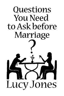 Questions You Need to Ask Before Marriage - Jones, Lucy, Dr.