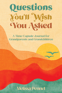 Questions You'll Wish You Asked: A Time Capsule Journal for Grandparents and Grandchildren