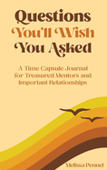 Questions You'll Wish You Asked: A Time Capsule Journal for Treasured Mentors and Important Relationships