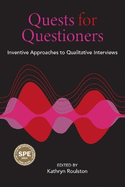 Quests for Questioners: Inventive Approaches to Qualitative Interviews