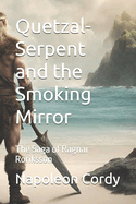 Quetzal-Serpent and the Smoking Mirror: The Saga of Ragnar Roriksson