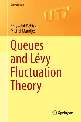 Queues and Lvy Fluctuation Theory - D bicki, Krzysztof, and Mandjes, Michel