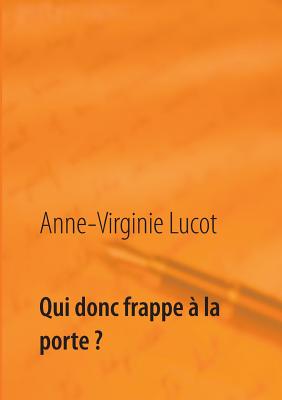 Qui donc frappe  la porte ?: Mais ton me assurment... - Lucot, Anne-Virginie