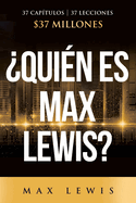 ?Qui?n es Max Lewis?: 37 Cap?tulos  37 Lecciones  $37 Millones