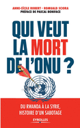 Qui veut la mort de l'ONU ?: Du Rwanda ? la Syrie, histoire d'un sabotage