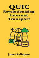 Quic: Revolutionizing Internet Transport
