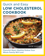 Quick and Easy Low Cholesterol Cookbook: Flavorful Heart-Healthy Dishes Your Whole Family Will Love