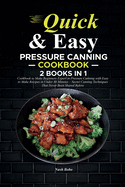 Quick and Easy Pressure Canning Cookbook: The Ultimate 2 in 1 Cookbook to Make Beginners Expert in Pressure Canning with Easy to Make Recipes in Under 30 Minutes - Secret Canning Techniques That Never Been Shared Before