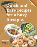 Quick and Easy Recipes for a Busy Lifestyle - Vol2: Speedy solutions for hectic schedules