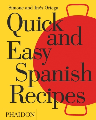 Quick and Easy Spanish Recipes - Ortega, Simone And Ins, and Ortega, Ines