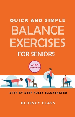 Quick and simple balance exercises for seniors: +130 exercises step-by-step fully illustrated - Class, Bluesky