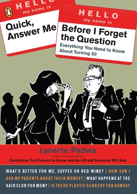 Quick, Answer Me Before I Forget the Question: 100 Answers You're Old Enough to Hear - Padwa, Lynette