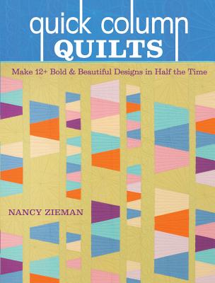 Quick Column Quilts: Make 12+ Bold and Beautiful Quilts in Half the Time - Zieman, Nancy