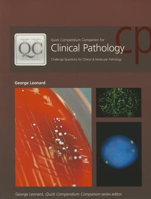 Quick Compendium Companion for Clinical Pathology: Challenge Questions for Clinical & Molecular Pathology - Leonard, George, MD