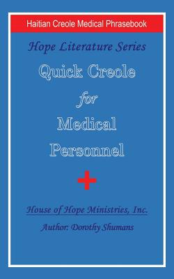 Quick Creole for Medical Personnel: Hope Literature, Haitian Creole Medical Phrasebook - Shumans, Dorothy