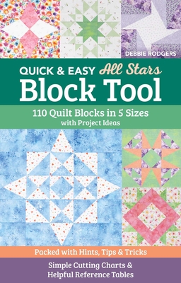 Quick & Easy All Stars Block Tool: 110 Quilt Blocks in 5 Sizes with Project Ideas; Packed with Hints, Tips & Tricks; Simple Cutting Charts & Helpful Reference Tables - Rodgers, Debbie