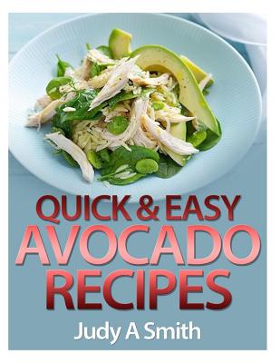 Quick & Easy Avocado Recipes - Smith, Judy A