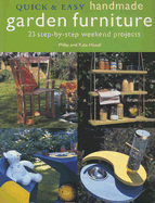 Quick & Easy Handmade Garden Furniture: 23 Step-By-Step Weekend Projects - Haxell, Philip, and Haxell, Kate