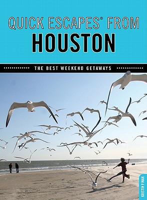 Quick Escapes(R) From Houston: The Best Weekend Getaways - Finan, Kristin