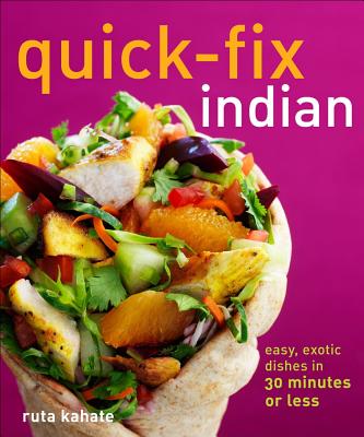 Quick-Fix Indian: Easy, Exotic Dishes in 30 Minutes or Less - Kahate, Ruta