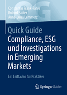 Quick Guide Compliance, Esg Und Investigations in Emerging Markets: Ein Leitfaden Fr Praktiker