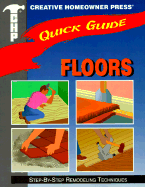 Quick Guide: Floors: Step-By-Step Remodeling Techniques - Creative Homeowner, and Edelstein, Arnie E (Editor), and Kerrigone, Kimberly (Editor)