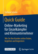 Quick Guide Online-Marketing Fr Einzelkmpfer Und Kleinunternehmer: Wie Sie Ihre Kunden Online Finden, Begleiten Und Begeistern