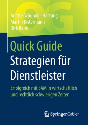 Quick Guide Strategien F?r Dienstleister: Erfolgreich Mit Sam in Wirtschaftlich Und Rechtlich Schwierigen Zeiten - Schunder-Hartung, Anette, and Kistermann, Martin, and Rabis, Dirk