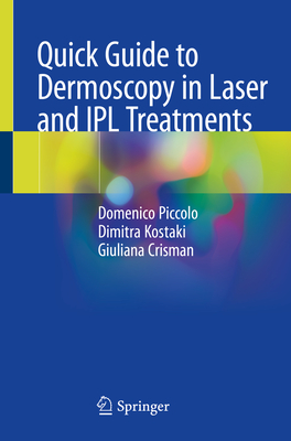 Quick Guide to Dermoscopy in Laser and IPL Treatments - Piccolo, Domenico, and Kostaki, Dimitra, and Crisman, Giuliana